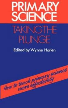 Paperback Primary Science...taking the plunge: how to teach primary science more effectively Book