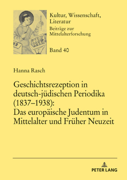 Hardcover Geschichtsrezeption in deutsch-juedischen Periodika (1837-1938): Das europaeische Judentum in Mittelalter und Frueher Neuzeit [German] Book