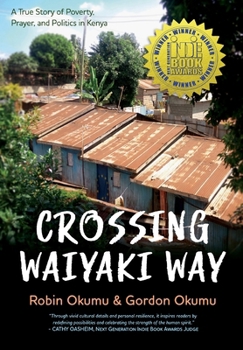 Hardcover Crossing Waiyaki Way: A True Story of Poverty, Prayer, and Politics in Kenya Book