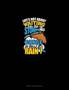 Life's Not About Waiting For The Storm To Pass, It's About Learning To Dance In The Rain: Cornell Notes Notebook