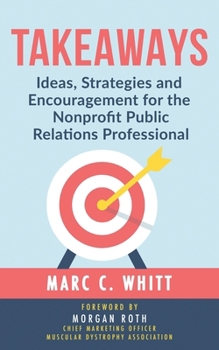Paperback Takeaways: Ideas, Strategies and Encouragement for the Nonprofit Public Relations Professional Book