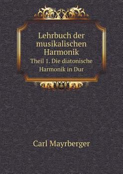 Paperback Lehrbuch der musikalischen Harmonik Theil 1. Die diatonische Harmonik in Dur [German] Book