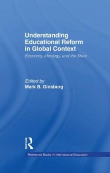 Paperback Understanding Educational Reform in Global Context: Economy, Ideology, and the State Book