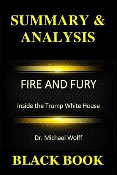 Paperback Summary & Analysis: Fire and Fury by Dr. Michael Wolff: Inside the Trump White House Book