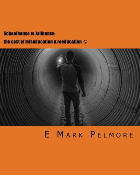 Paperback Schoolhouse to Jailhouse: the cost of miseducation & reeducation Book