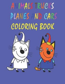 Paperback Animals Trucks Planes And Cars Coloring Book: coloring book for kids & toddlers /activity books for preschooler/coloring book for Boys, Girls ages 3-8 Book