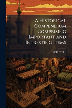 Paperback A Historical Compendium Comprising Important and Intresting Items. Book