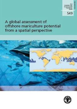 Paperback A Global Assessment of Potential for Offshore Mariculture Development from a Spatial Perspective (FAO Fisheries and Aquaculture Technical Papers) Book