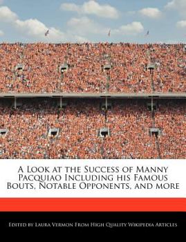 Paperback A Look at the Success of Manny Pacquiao Including His Famous Bouts, Notable Opponents, and More Book