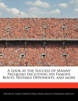 A Look at the Success of Manny Pacquiao Including His Famous Bouts, Notable Opponents, and More