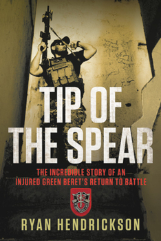 Hardcover Tip of the Spear: The Incredible Story of an Injured Green Beret's Return to Battle Book