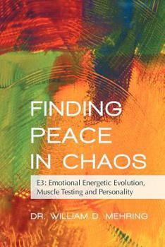 Paperback Finding Peace in Chaos: E3: Emotional Energetic Evolution, Muscle Testing and Personality Book