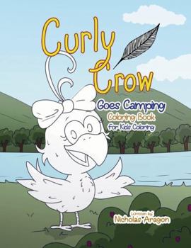 Paperback The Curly Crow Goes Camping Coloring Book: For Kids Coloring (Curly Crow Children's Book Series) Book