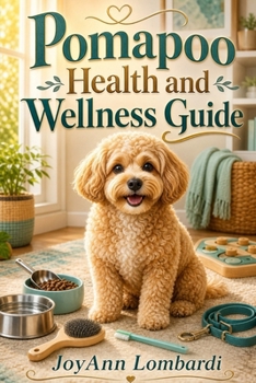 Pomapoo Health and Wellness Guide: Smart nutrition, exercise, grooming, and preventive care tips to help your Pomapoo stay happy, active, and healthy at every stage of life