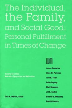 Nebraska Symposium on Motivation, 1994, Volume 42: The Individual, the Family, and Social Good: Personal Fulfillment in Times of Change - Book #42 of the Nebraska Symposium on Motivation