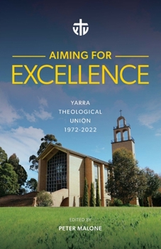 Paperback Aiming for Excellence: Yarra Theological Union 1972-2022 Book