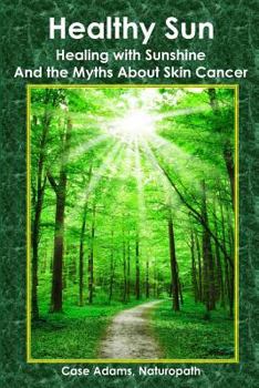 Paperback Healthy Sun: Healing with Sunshine and the Myths About Skin Cancer Book