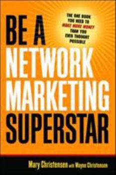 Paperback Be a Network Marketing Superstar: The One Book You Need to Make More Money Than You Ever Thought Possible Book