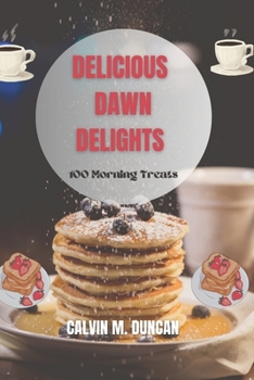 Paperback Delicious Dawn Delights: 100 morning treats Book