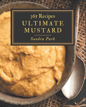 Paperback 365 Ultimate Mustard Recipes: A Mustard Cookbook for Effortless Meals Book