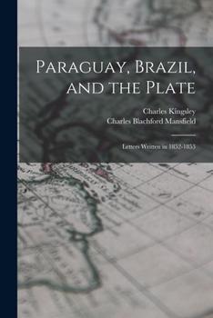 Paperback Paraguay, Brazil, and the Plate: Letters Written in 1852-1853 Book