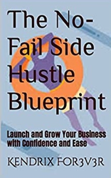 Paperback The No-Fail Side Hustle Blueprint: Launch and Grow Your Business with Confidence and Ease Book