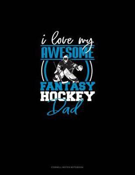 Paperback I Love My Awesome Fantasy Hockey Dad: Cornell Notes Notebook Book