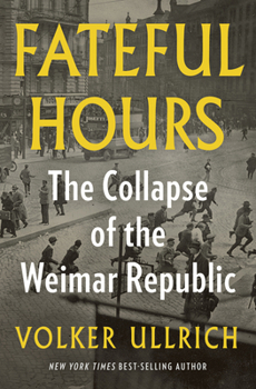 Hardcover Fateful Hours: The Collapse of the Weimar Republic Book
