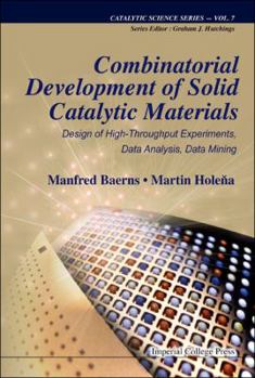 Hardcover Combinatorial Development of Solid Catalytic Materials: Design of High-Throughput Experiments, Data Analysis, Data Mining Book