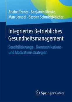 Paperback Integriertes Betriebliches Gesundheitsmanagement: Sensibilisierungs-, Kommunikations- Und Motivationsstrategien [German] Book