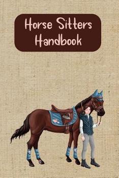 Paperback Horse Sitters Handbook: A Useful Log Book For Your Horses Keeper When You Are Away Book