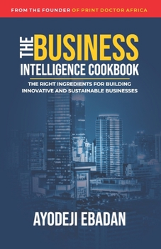 Paperback The Business Intelligence Cookbook: The Right Ingredients for Building Innovative and Sustainable Businesses Book