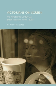 Paperback Victorians on Screen: The Nineteenth Century on British Television, 1994-2005 Book