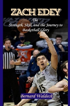 ZACH EDEY: The Strength, Skill, and the Journey to Basketball Glory