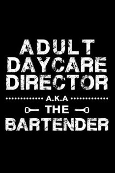 Paperback Adult Daycare Director: Funny Bartender Quotes Gift Adult Daycare Director a.k.a. The Bartender Notebook Novelty Blank Lined Travel Journal to Book