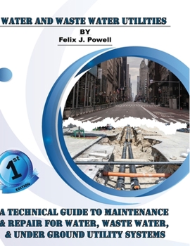 Paperback A Technical Guide to Utility Maintenance & Repair for Water, Wastewater and Underground Distribution Lines Book