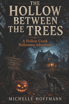 THE HOLLOW BETWEEN THE TREES: A Hollow Creek Halloween Adventure