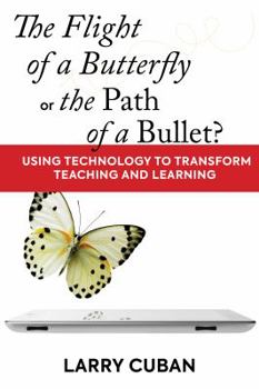 Paperback The Flight of a Butterfly or the Path of a Bullet?: Using Technology to Transform Teaching and Learning Book