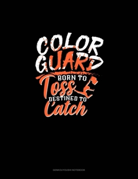Color Guard Born To Toss Destined To Catch: Genkouyoushi Notebook