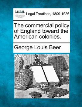 The Commercial Policy of England Toward the American Colonies
