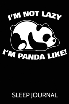 Paperback I'm Not Lazy I'm Panda Like Sleep Journal: A Sleep Journal Log to Track & Monitor Sleeping Habits, Patterns and Insomnia Over 60 Days Book