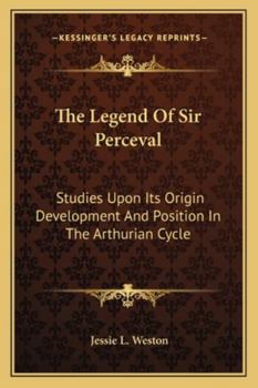 Paperback The Legend Of Sir Perceval: Studies Upon Its Origin Development And Position In The Arthurian Cycle Book