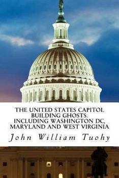 Paperback The United States Capitol Building Ghosts.: .Including Washington DC, Maryland and Book