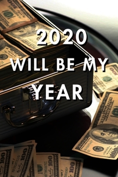 2020 Will Be My Year: 2020 New Year's Resolution, Nice Looking Cover 7, Bucket List Journal, Notebook, Goals Planner, 6x9, 120 pages: Lined Notebook / Journal Gift, Soft Cover, Matte Finish