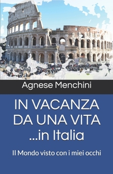 Paperback IN VACANZA DA UNA VITA ...in Italia: Il Mondo visto con i miei occhi (Italian Edition) [Italian] Book