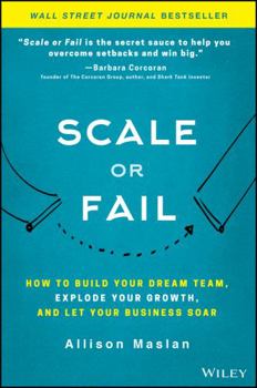 Hardcover Scale or Fail: How to Build Your Dream Team, Explode Your Growth, and Let Your Business Soar Book