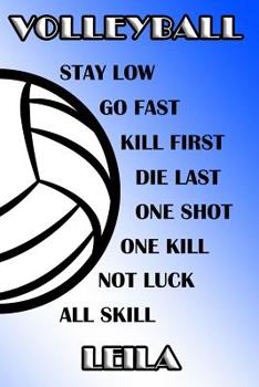 Volleyball Stay Low Go Fast Kill First Die Last One Shot One Kill Not Luck All Skill Leila: College Ruled Composition Book Blue and White School Colors