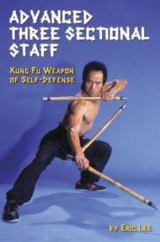 Paperback Advanced Three Sectional Staff: Kung Fu Weapon of Self-Defense Book