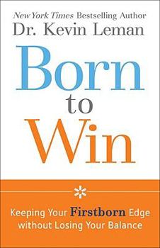Paperback Born to Win: Keeping Your Firstborn Edge without Losing Your Balance Book
