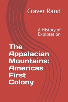 Paperback The Appalacian Mountains: Americas First Colony: A History of Explotation Book
